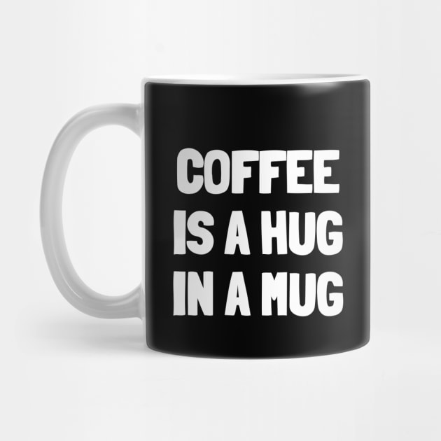 Coffee is a hug in a mug by White Words
